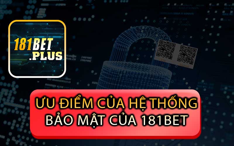 Ưu Điểm Của Hệ Thống Bảo Mật Của 181bet