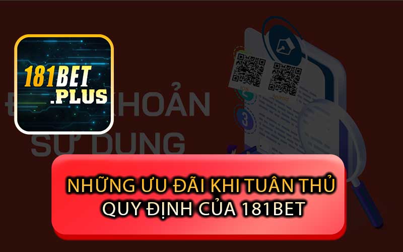 Những Ưu Đãi Khi Tuân Thủ Quy Định của 181bet