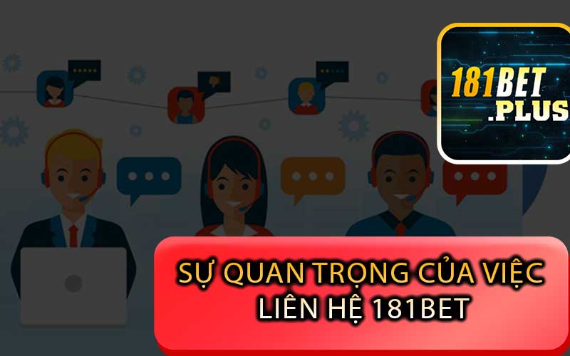 sự quan trọng của việc liên hệ 181bet