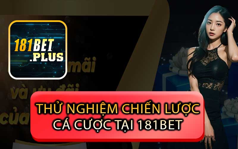 Thử nghiệm chiến lược cá cược tại 181bet