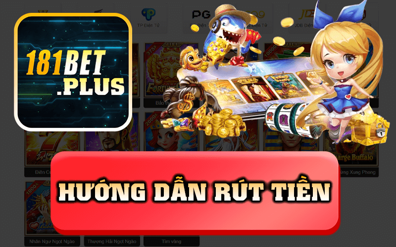 Rút Tiền Tại Nhà Cái 181bet